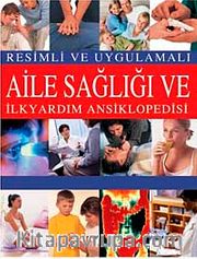 Resimli ve Uygulamalı Aile Sağlığı ve  İlkyardım Ansiklopedisi