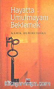 Hayatta Umulmayanı Beklemek