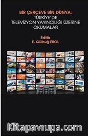 Bir Çerçeve Bin Dünya : Türkiye’de Televizyon Yayıncılığı Üzerine Okumalar