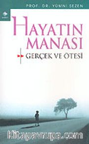 Hayatın Manası: Gerçek ve Ötesi