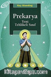 Prekarya <br /> Yeni Tehlikeli Sınıf