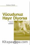 Vücudunuz Hayır Diyorsa & Duygusal Stresin Bedelleri