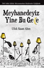 Meyhanedeyiz Yine Bu Gece <br /> 500 Yıllık Kültür Mirasımızından Süzülenler Eşliğinde