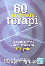 60 Saniyede Terapi <br /> Bu Çılgın Dünyada Aklınızı Korumanın 101 Yolu