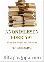 Anonimleşen Edebiyat <br /> Edebiyatımızın Yol Haritası