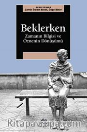 Beklerken <br /> Zamanın Bilgisi ve Öznenin Dönüşümü