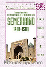 Timur'un Vaha Kenti: Bir İmparatorluğun ve Bir Rönesansın Kalbi SEMERKAND (1400-1500)