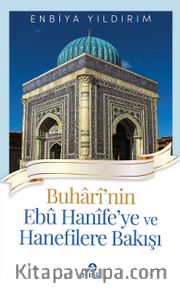 Buharinin Ebu Hanife'ye ve Hanefilere Bakışı