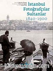 İstanbul Fotoğrafçılar Sultanlar (1840-1900)