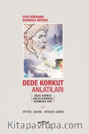 Dede Korkut Anlatıları <br /> Epik Dünyanın Kurmaca Mitosu