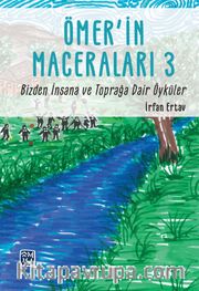 Ömer’in Maceraları 3 <br /> Bizden İnsana ve Toprağa Dair Öyküler