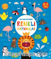 İlk Yaş Kitabım / Renkli Hayvanlar