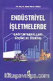 Endüstriyel İşletmelerde Dağıtım Kanalları Seçimi ve Dizaynı