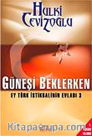 Güneşi Beklerken <br /> Ey Türk İstikbalinin Evladı-3