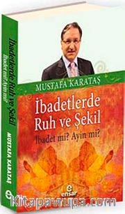 İbadetlerde Ruh ve Şekil <br /> İbadet mi? Ayin mi?