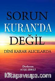 Sorun Kur'an'da Değil Dini Karar Alıcılarında