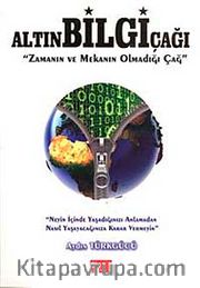 Altın Bilgi Çağı <br /> Zamanın ve Mekanın Olmadığı Çağ