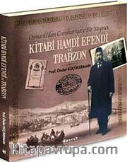 Osmanlı'dan Cumhuriyet'e Bir Yayıncı Kitabi Hamdi Efendi ve Trabzon