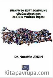 Türkiye'de Kürt Sorununu Çözüm Sürecinde Algının Yeniden İnşası