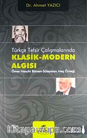 Türkçe Tefsir Çalışmalarında Klasik-Modern Algısı <br /> Ömer Nasuhi Bilmen Süleyman Ateş Örneği