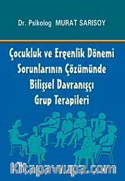 Çocukluk ve Ergenlik Dönemi Sorunlarının Çözümünde Bilişsel Davranışçı Grup Terapileri
