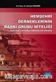 Hemşehri Derneklerinin Baskı Grubu Niteliği <br /> Ankara ve İstanbul Dernekleri Örneği
