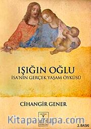 Işığın Oğlu <br /> İsa'nın Gerçek Yaşam Öyküsü
