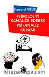 Psikolojiyi Kanalize Ederek Psikanaliz Kuramı