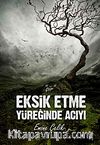 Eksik Etme Yüreğinde Acıyı