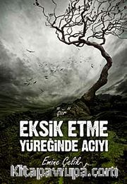 Eksik Etme Yüreğinde Acıyı