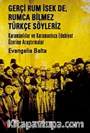 Gerçi Rum İsek de, Rumca Bilmez Türkçe Sözleriz <br /> Karamanlılar ve Karamanlıca Edebiyat Üzerine Araştırmalar