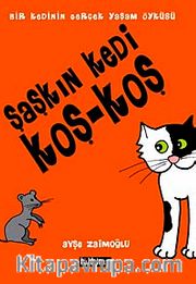 Şaşkın Kedi Koş-Koş <br /> Bir Kedinin Gerçek Yaşam Öyküsü