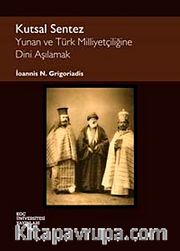 Kutsal Sentez <br /> Yunan ve Türk Milliyetçiliğine Dini Aşılamak