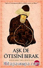 Aşk de Ötesini Bırak <br /> Mevlana'dan Öyküler