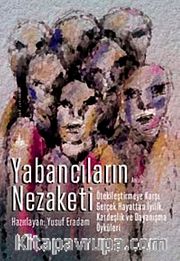 Yabancıların Nezaketi <br /> Ötekileştirmeye Karşı Gerçek Hayattan İyilik, Kardeşlik ve Dayanışma Öyküleri