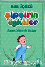 Bana Dikkatle Bakın / Şipşirin Öyküler