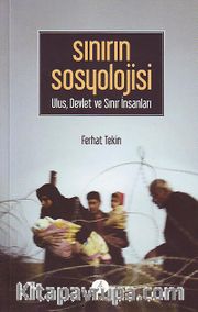 Sınırın Sosyolojisi <br /> Ulus, Devlet ve Sınır İnsanları