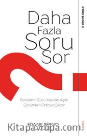 Daha Fazla Soru Sor <br /> Soruların Gücü Kapıları Açar, Çözümleri Ortaya Çıkarır