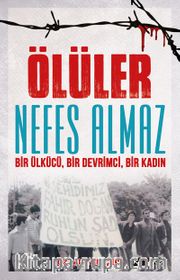 Ölüler Nefes Almaz <br /> Bir Ülkücü, Bir Devrimci, Bir Kadın 