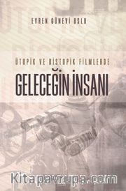 Ütopik ve Distopik Filmlerde Geleceğin İnsanı