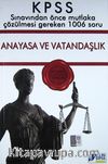 KPSS Anayasa ve Vatandaşlık Sınavdan Önce Mutlaka Çözülmesi Gereken 1006 Soru