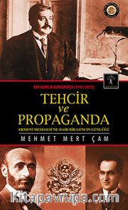Tehcir ve Propaganda <br /> Bir Asırlık Kan Davası (1915-2015)