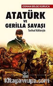 Atatürk ve Gerilla Savaşı <br /> Tarihsel Kökleriyle