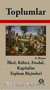 Toplumlar & İlkel, Köleci, Feodal, Kapitalist Toplum Biçimleri