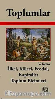 Toplumlar <br /> İlkel, Köleci, Feodal, Kapitalist Toplum Biçimleri