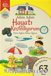 Adım Adım Hayatı Keşfediyorum 6 Yaş - Zeka Geliştiren 63 Soru <br /> Hem Eğlen Hem Öğren