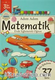 Adım Adım Matematik 3 Yaş - Zeka Geliştiren 37 Soru <br /> Evde Eğlenerek Öğren