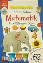Adım Adım Matematik 3 Yaş - Zeka Geliştiren 62 Soru <br /> Evde Eğlenerek Öğren