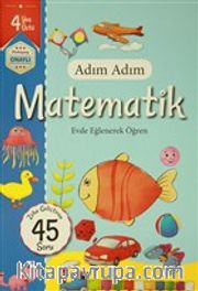 Adım Adım Matematik 4 Yaş - Zeka Geliştiren 45 Soru <br /> Evde Eğlenerek Öğren