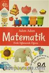 Adım Adım Matematik 4 Yaş - Zeka Geliştiren 84 Soru & Evde Eğlenerek Öğren